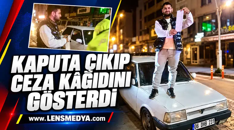 KAPUTA ÇIKIP CEZA KÂĞIDINI GÖSTERDİ