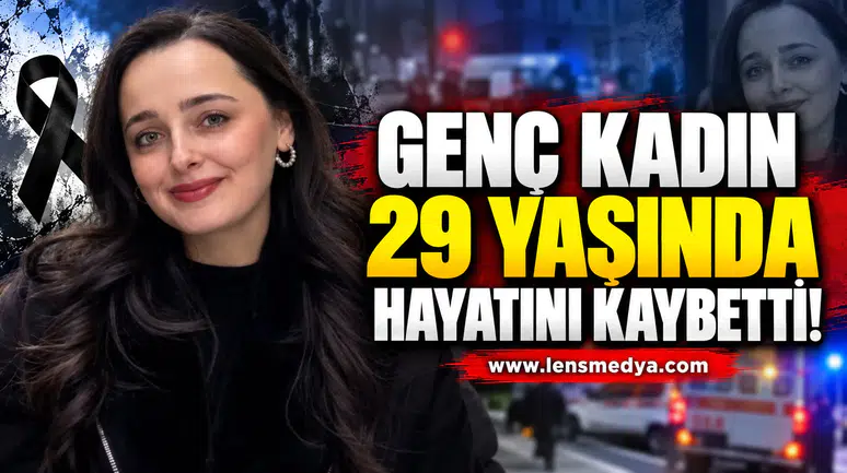 29 Yaşındaki genç kadın hayatını kaybetti!