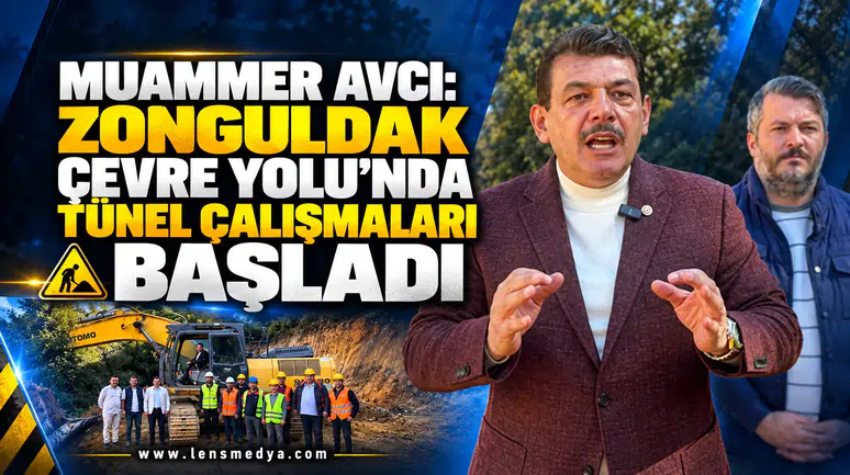 MUAMMER AVCI AÇIKLADI: ZONGULDAK ÇEVRE YOLU’NDA TÜNEL ÇALIŞMALARI BAŞLADI