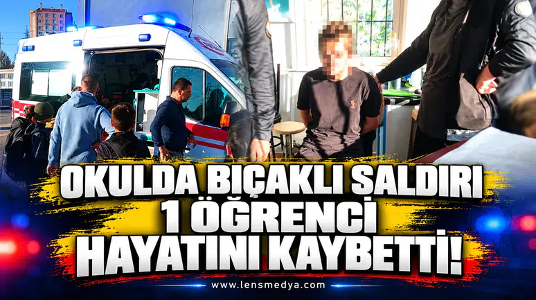 Okulda bıçaklı saldırı: 1 öğrenci hayatını kaybetti 7 öğrenci yaralandı!