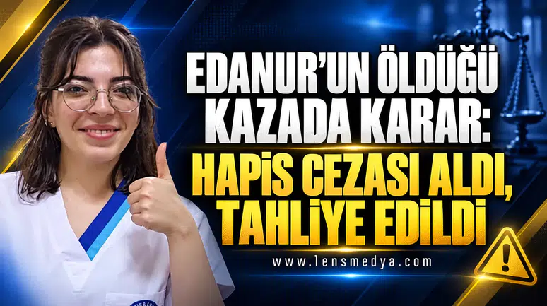 Edanur’un öldüğü kazada sürücüye hapis cezası ve tahliye