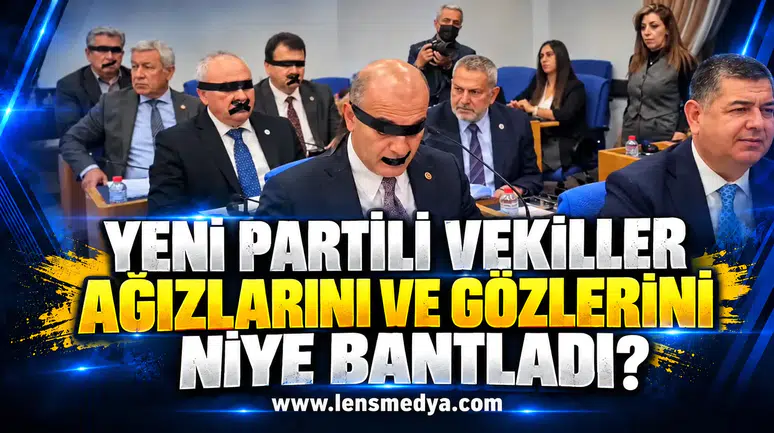 YENİ Partili vekiller, ağızlarını ve gözlerini niye bantladı