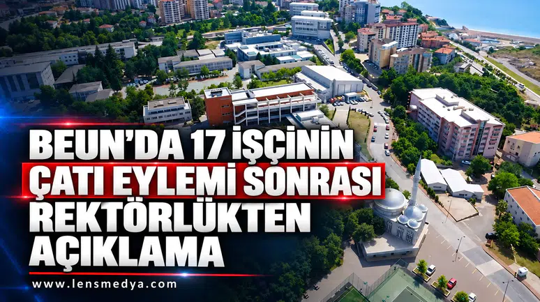 BEUN’DA 17 İŞÇİNİN ÇATI EYLEMİ SONRASI REKTÖRLÜKTEN AÇIKLAMA
