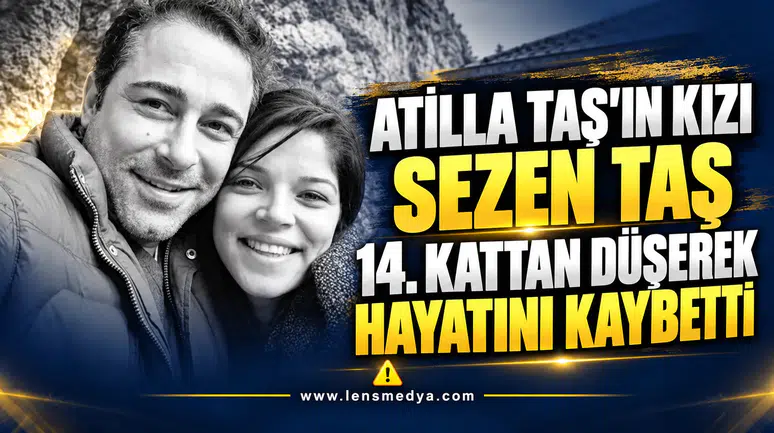 ATİLLA TAŞ’IN ACI KAYBI: KIZI SEZEN TAŞ HAYATINI KAYBETTİ