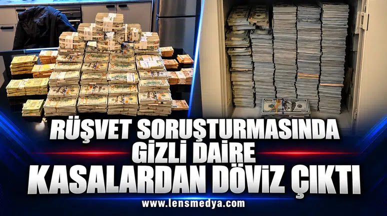 RÜŞVET SORUŞTURMASINDA GİZLİ DAİRE: KASALARDAN DÖVİZ ÇIKTI