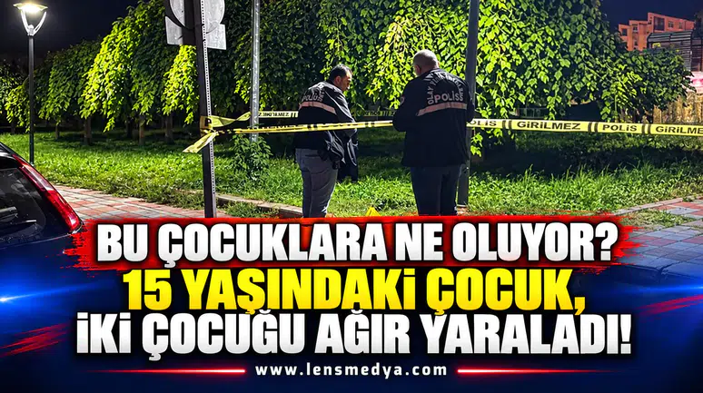 BU ÇOCUKLARA NE OLUYOR? 15 YAŞINDAKİ ÇOCUK, İKİ ÇOCUĞU AĞIR YARALADI!