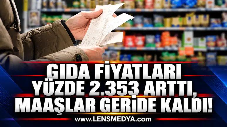 GIDA FİYATLARI YÜZDE 2.353 ARTTI, MAAŞLAR GERİDE KALDI!