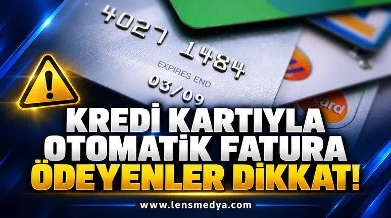 KREDİ KARTIYLA OTOMATİK FATURA ÖDEYENLER DİKKAT!