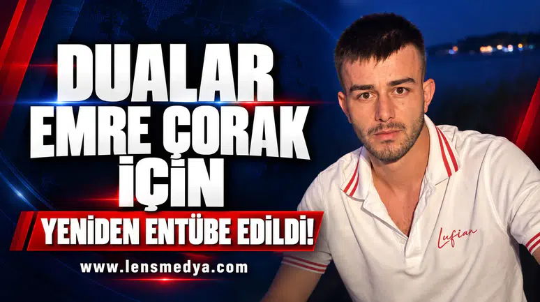 Dualar Emre Çorak için... Yeniden entübe edildi!