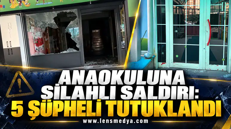 ANAOKULUNA SİLAHLI SALDIRI: 5 ŞÜPHELİ TUTUKLANDI