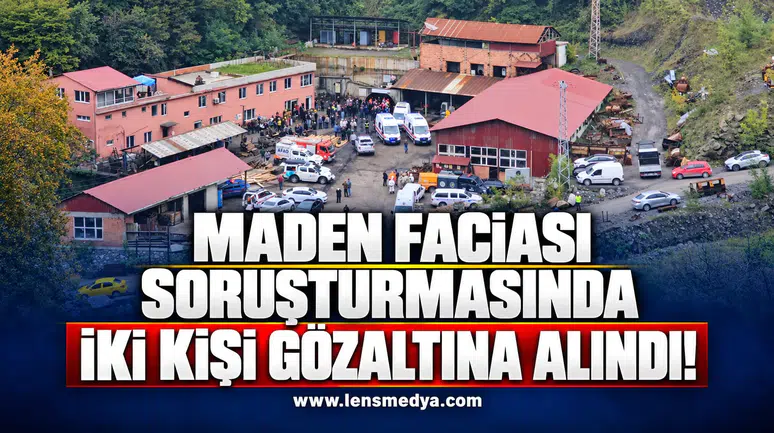 Maden faciası soruşturmasında 2 kişi gözaltına alındı!
