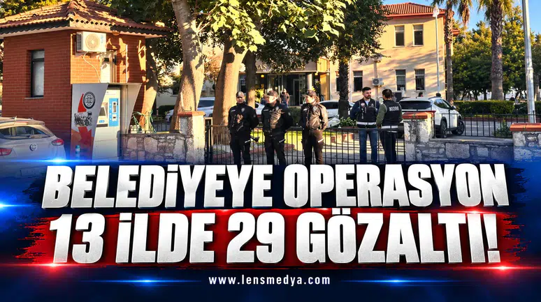 Belediyeye operasyon: 13 ilde 29 gözaltı!