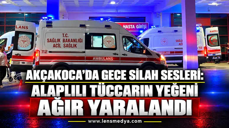 AKÇAKOCA’DA GECE SİLAH SESLERİ: ALAPLILI TÜCCARIN YEĞENİ AĞIR YARALANDI
