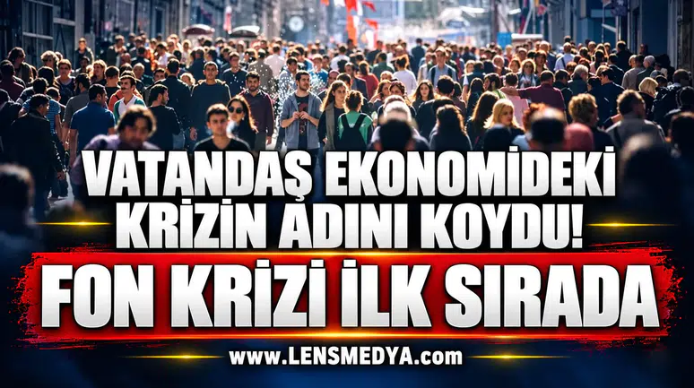 VATANDAŞ EKONOMİDEKİ KRİZİN ADINI KOYDU! FON KRİZİ İLK SIRADA