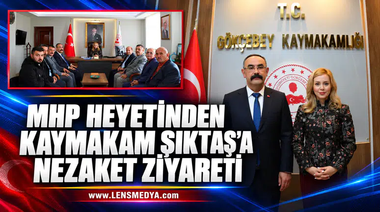 MHP HEYETİNDEN KAYMAKAM ŞIKTAŞ’A NEZAKET ZİYARETİ