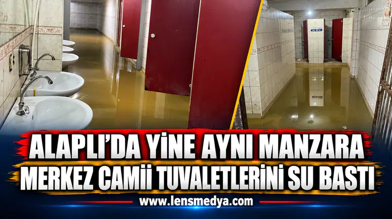 ALAPLI’DA YİNE AYNI MANZARA: MERKEZ CAMİİ TUVALETLERİNİ SU BASTI