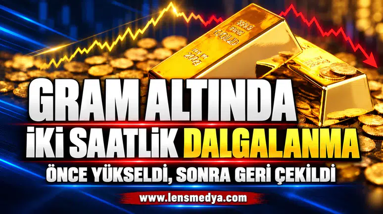 Gram altında iki saatlik dalgalanma: Önce yükseldi, sonra geri çekildi