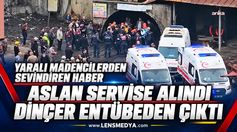 Yaralı madencilerden sevindiren haber: Aslan servise alındı, Dinçer entübeden çıktı