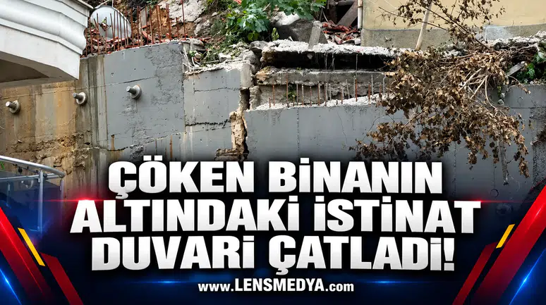 ÇÖKEN BİNANIN ALTINDAKİ İSTİNAT DUVARI ÇATLADI!