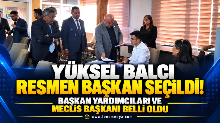 Yüksel Balcı resmen başkan seçildi! Başkan Yardımcıları ve meclis başkanı belli oldu
