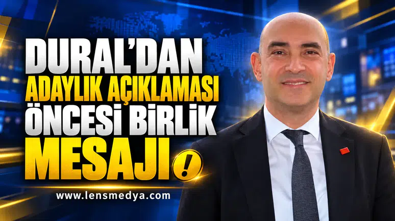 DURAL’DAN ADAYLIK AÇIKLAMASI ÖNCESİ BİRLİK MESAJI