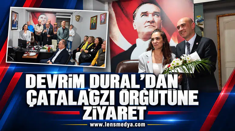 DEVRİM DURAL’DAN ÇATALAĞZI ÖRGÜTÜNE ZİYARET