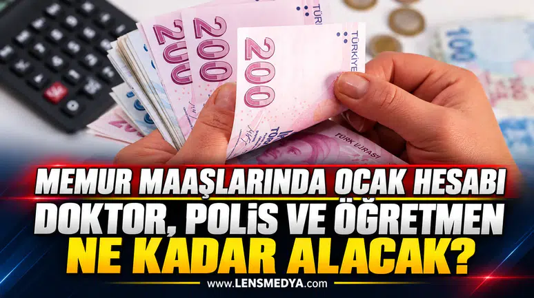 MEMUR MAAŞLARINDA OCAK HESABI: DOKTOR, POLİS VE ÖĞRETMEN NE KADAR ALACAK?