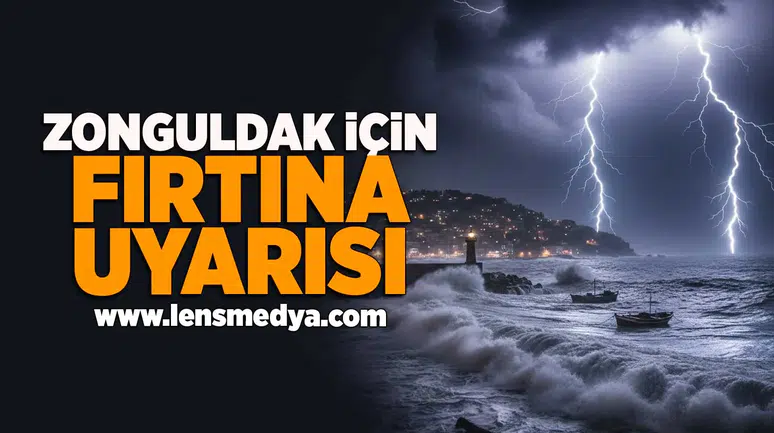 Zonguldak için fırtına uyarısı!