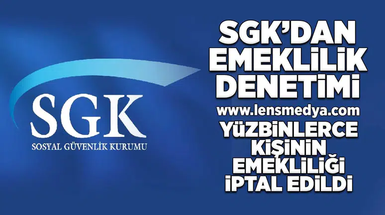 SGK'dan sigorta denetimi! Yüzbinlerce kişinin emekliliği iptal edildi!