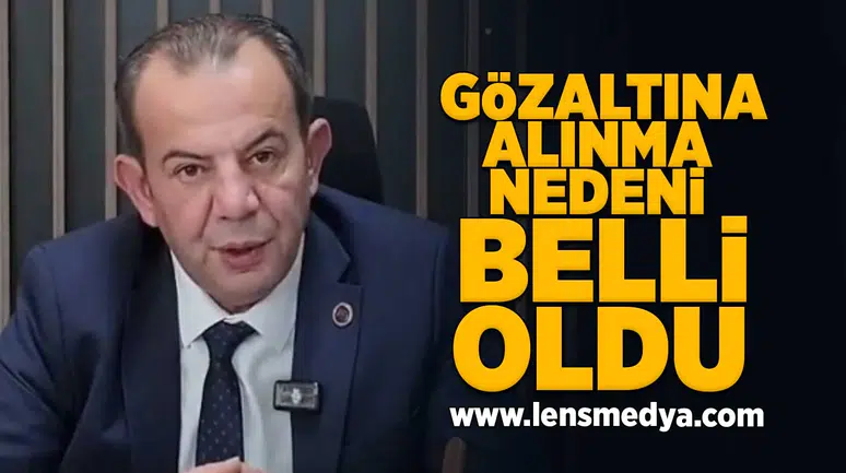 Tanju Özcan'ın gözaltına alınma nedeni belli oldu!