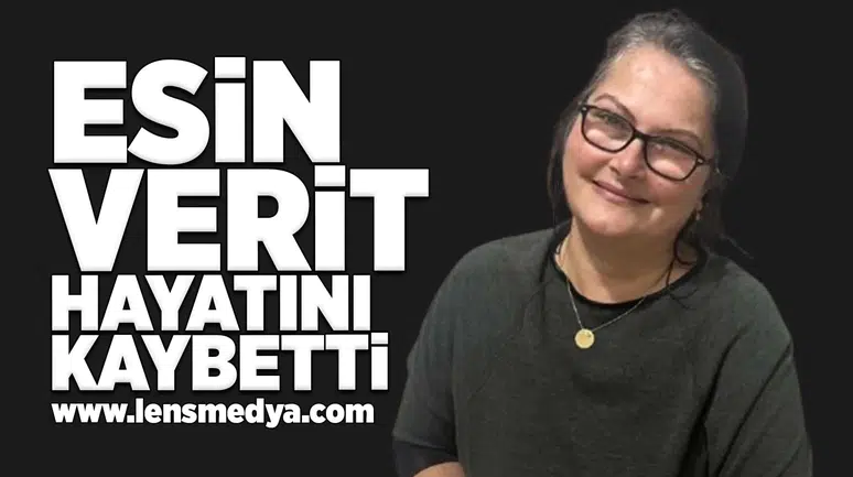 Esin Verit hayatını kaybetti!