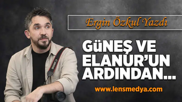 Güneş ve Elanur'un ardından...