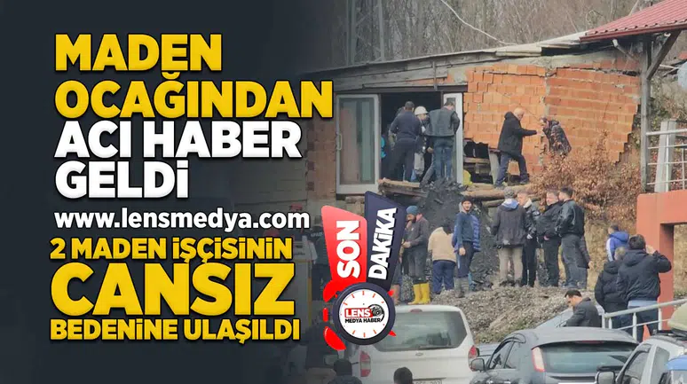 2 Maden işçisinin cansız bedenine ulaşıldı!