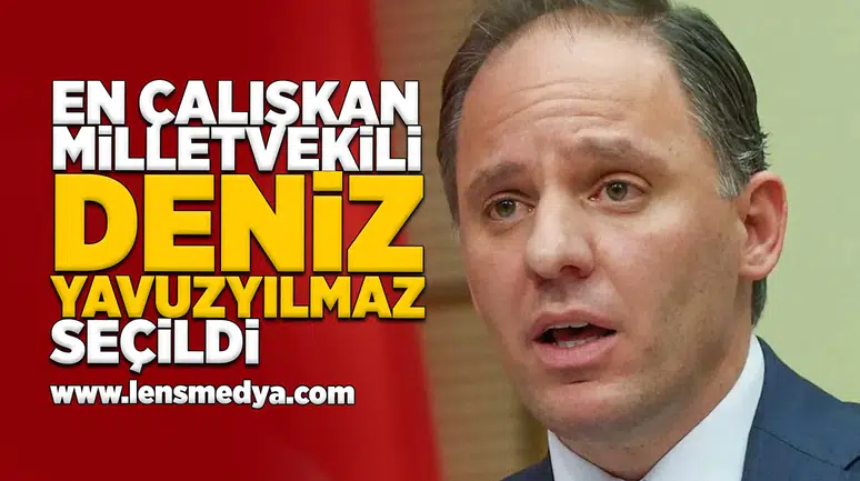 En çalışkan milletvekili Deniz Yavuzyılmaz seçildi!