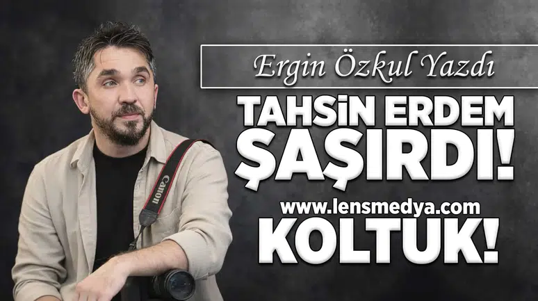 Tahsin Erdem şaşırdı! - Koltuk!