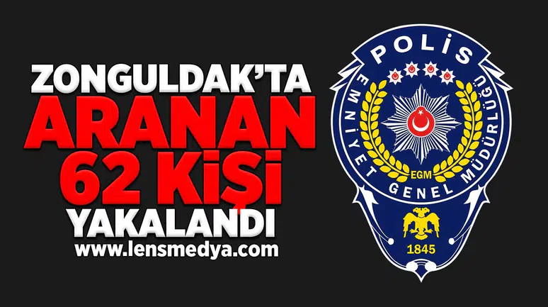 Zonguldak'ta aranan 62 kişi yakalandı!