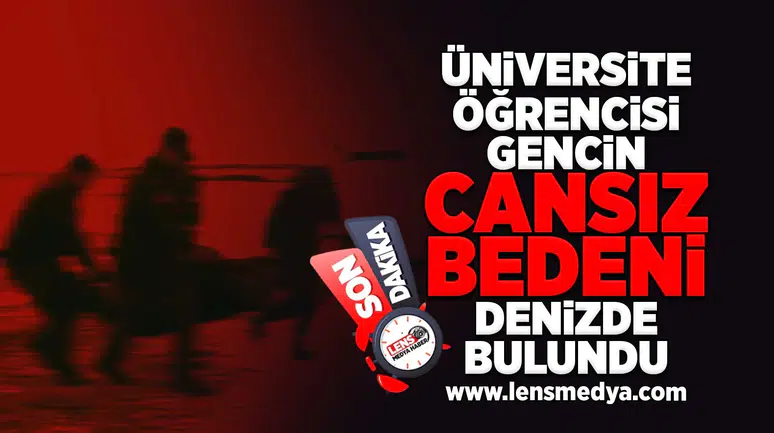 Üniversite öğrencisi gencin cansız bedeni denizde bulundu!
