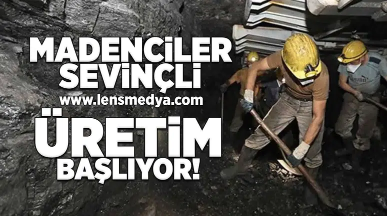 Madenciler sevinçli... Üretim yeniden başlıyor!
