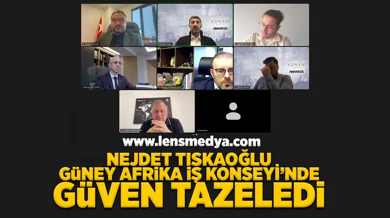 Nejdet Tıskaoğlu Güney Afrika İş Konseyi'nde güven tazeledi!
