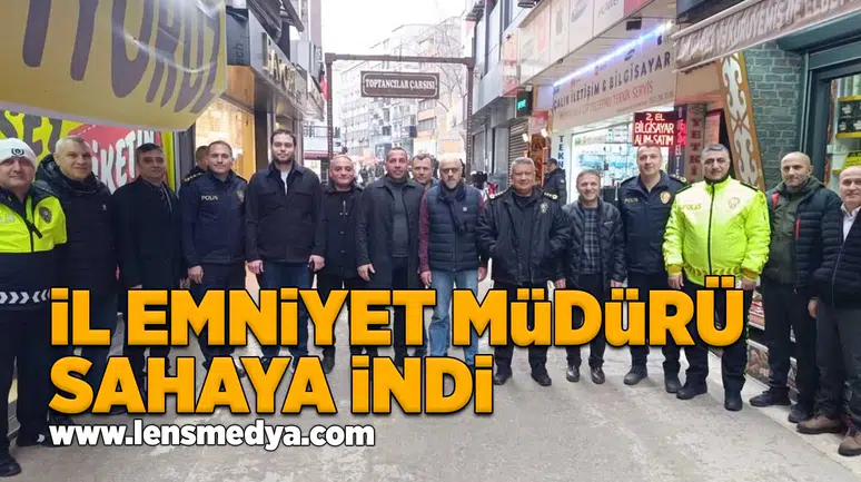 İl Emniyet Müdürü sahaya indi!