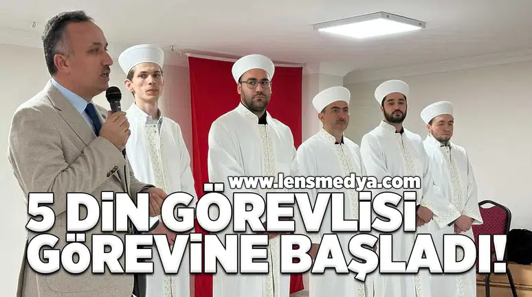 5 Din görevlisi görevine başladı!