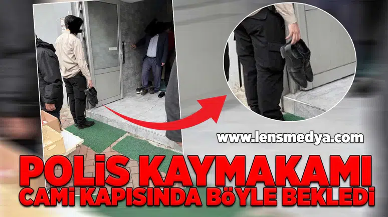 Polis kaymakamı cami kapısında böyle bekledi!