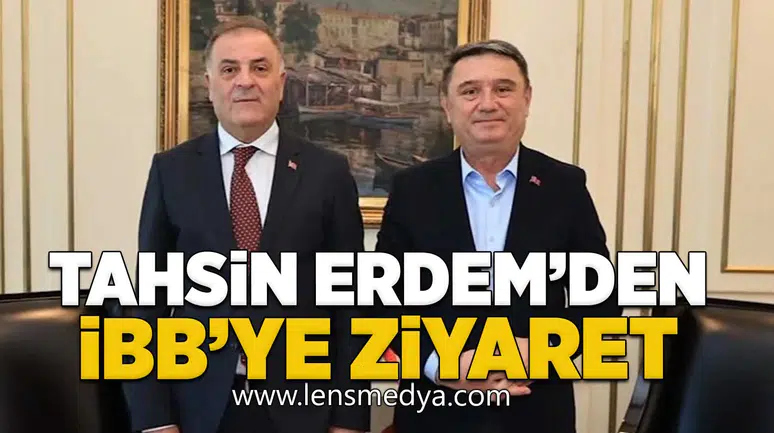 Tahsin Erdem’den İBB’ye ziyaret