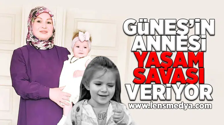 Güneş'in annesi yaşam savaşı veriyor!