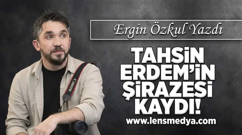 Tahsin Erdem'in şirazesi kaydı!