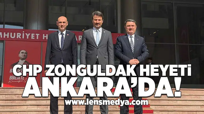 CHP Zonguldak heyeti Ankara'da!