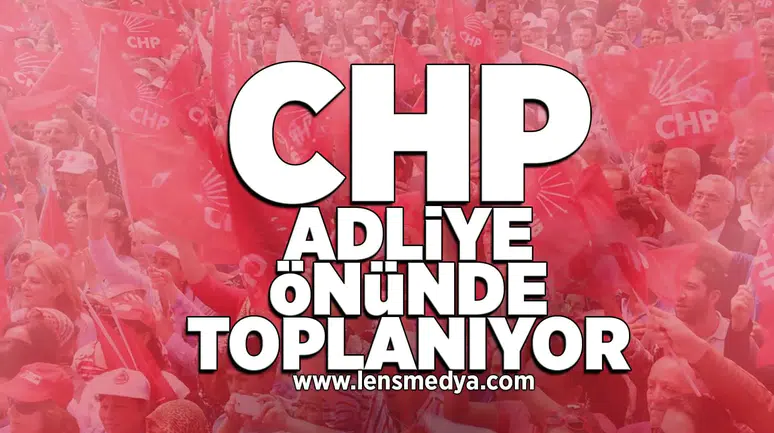 Chp adliye önünde toplanıyor