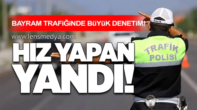 Bayram Trafiğinde Büyük Denetim: Hız Yapan Yandı!
