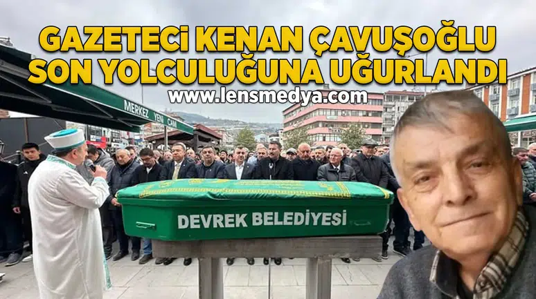 Kenan Çavuşoğlu son yolculuğuna uğurlandı!