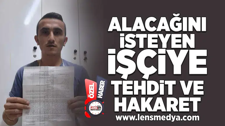 Alacağını isteyen işçiye tehdit ve hakaret!